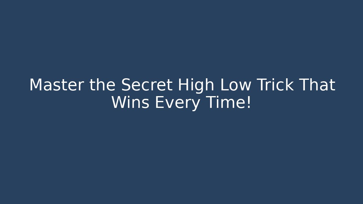 Master the Secret High Low Trick That Wins Every Time!