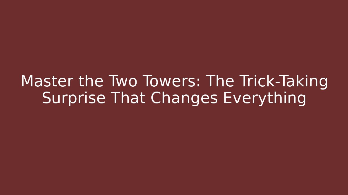Master the Two Towers: The Trick-Taking Surprise That Changes Everything - Boomer Naturals