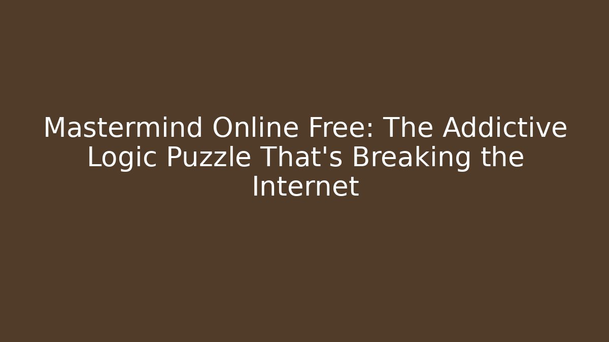 Mastermind Online Free: The Addictive Logic Puzzle That's Breaking the Internet