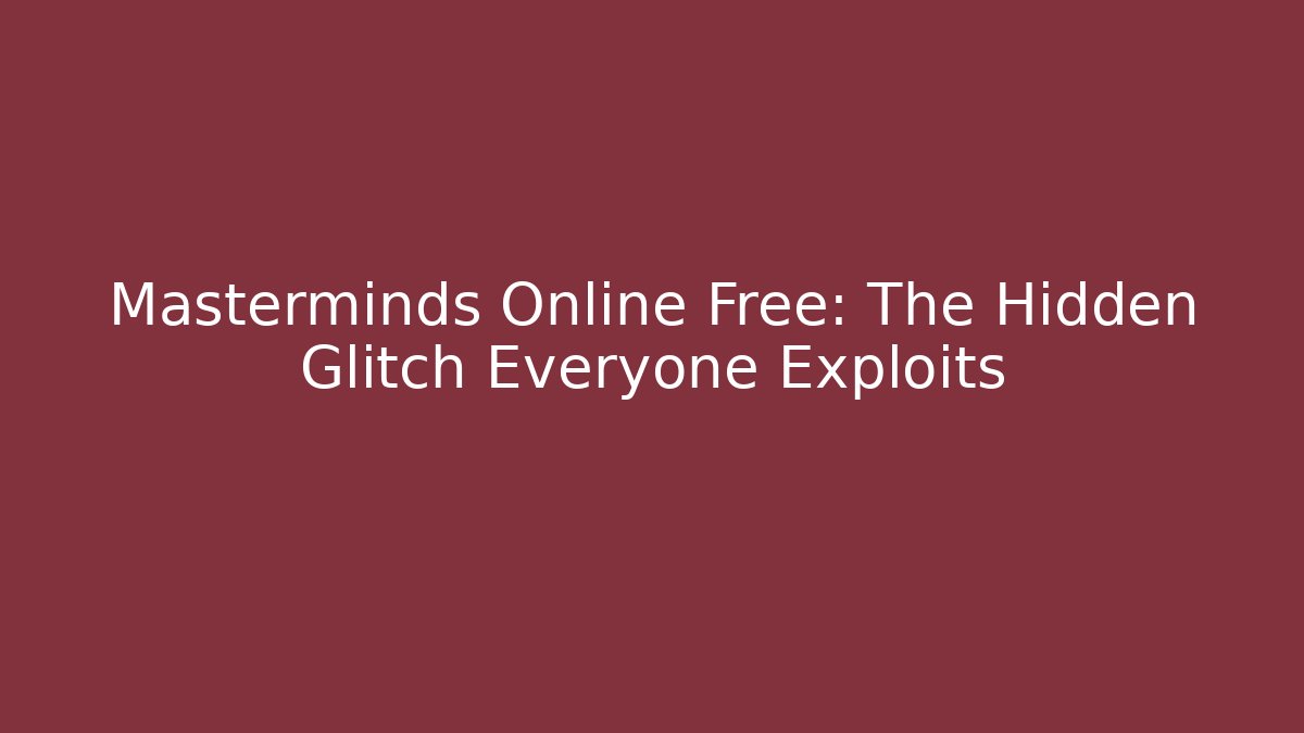 Masterminds Online Free: The Hidden Glitch Everyone Exploits