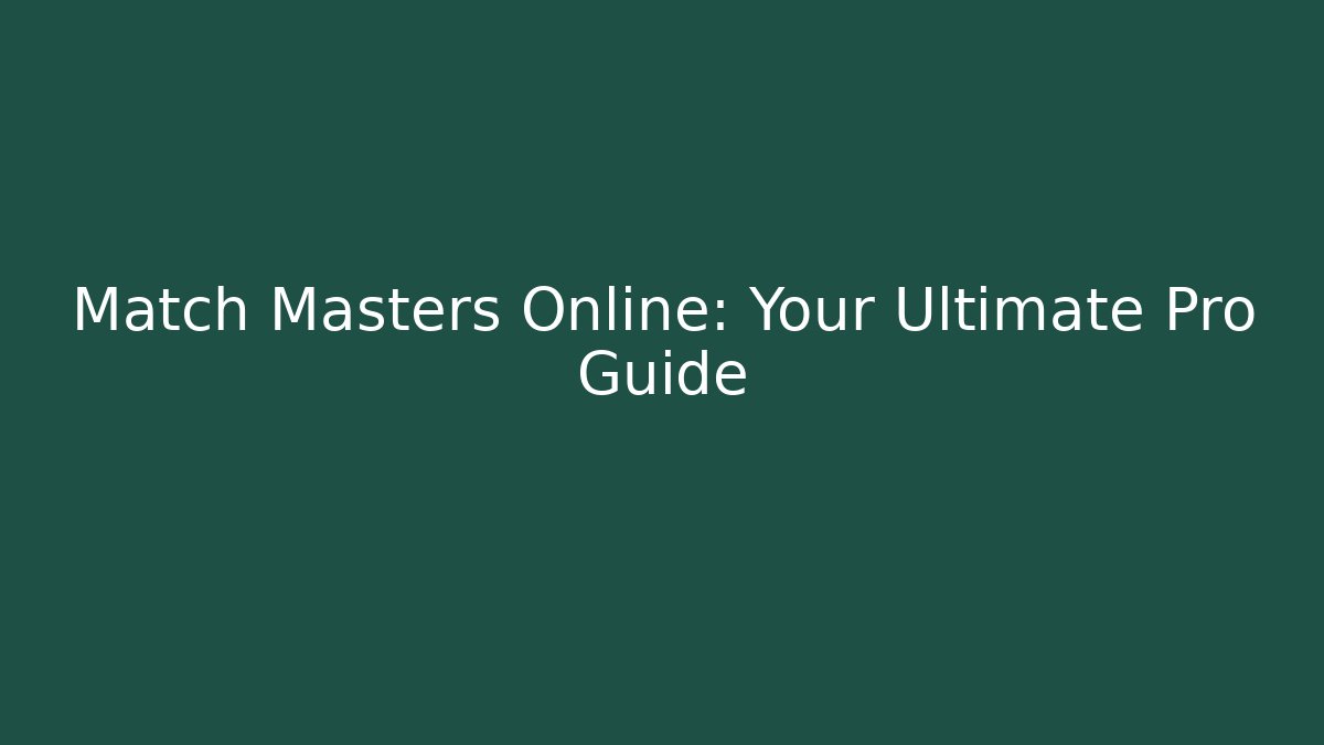 Match Masters Online: Your Ultimate Pro Guide