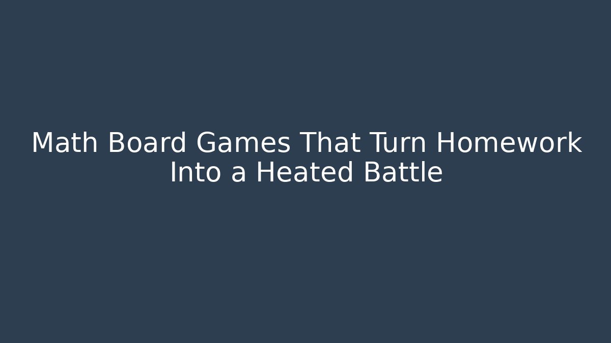 Math Board Games That Turn Homework Into a Heated Battle