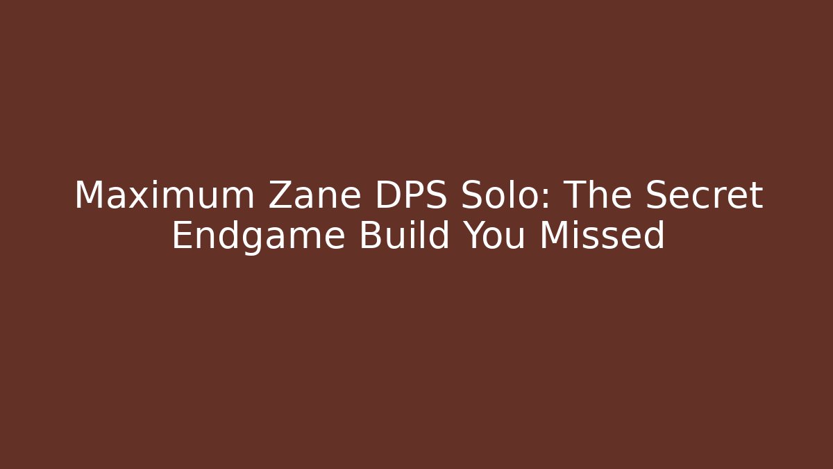 Maximum Zane DPS Solo: The Secret Endgame Build You Missed