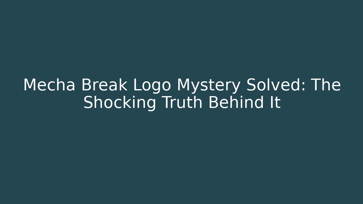 Mecha Break Logo Mystery Solved: The Shocking Truth Behind It