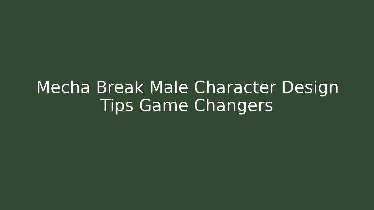 Mecha Break Male Character Design Tips Game Changers