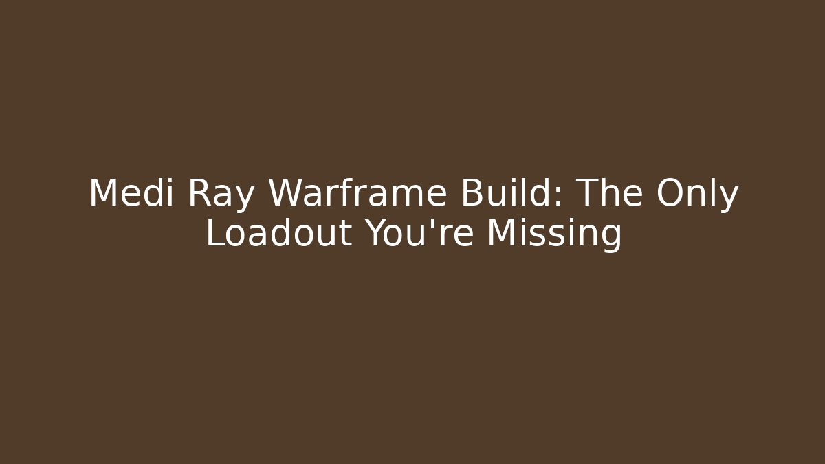 Medi Ray Warframe Build: The Only Loadout You're Missing