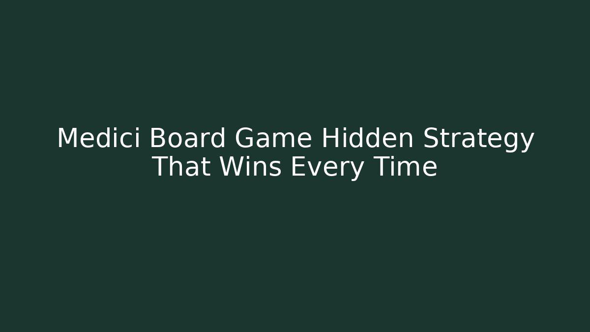 Medici Board Game Hidden Strategy That Wins Every Time