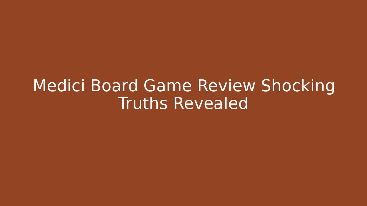 Medici Board Game Review Shocking Truths Revealed