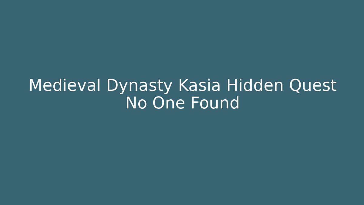 Medieval Dynasty Kasia Hidden Quest No One Found
