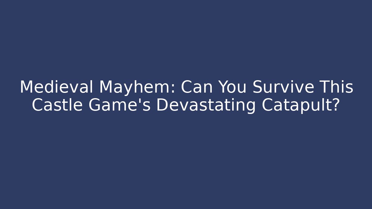 Medieval Mayhem: Can You Survive This Castle Game’s Devastating Catapult?