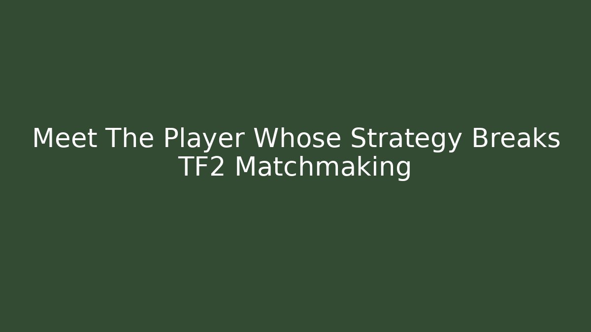 Meet The Player Whose Strategy Breaks TF2 Matchmaking - Boomer Naturals