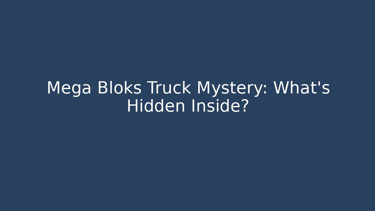 Mega Bloks Truck Mystery: What's Hidden Inside?