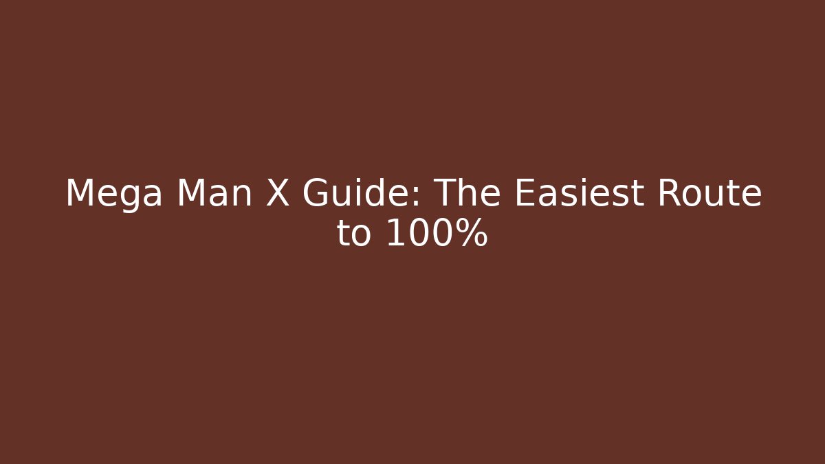 Mega Man X Guide: The Easiest Route to 100%
