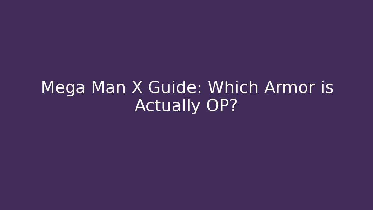 Mega Man X Guide: Which Armor is Actually OP?