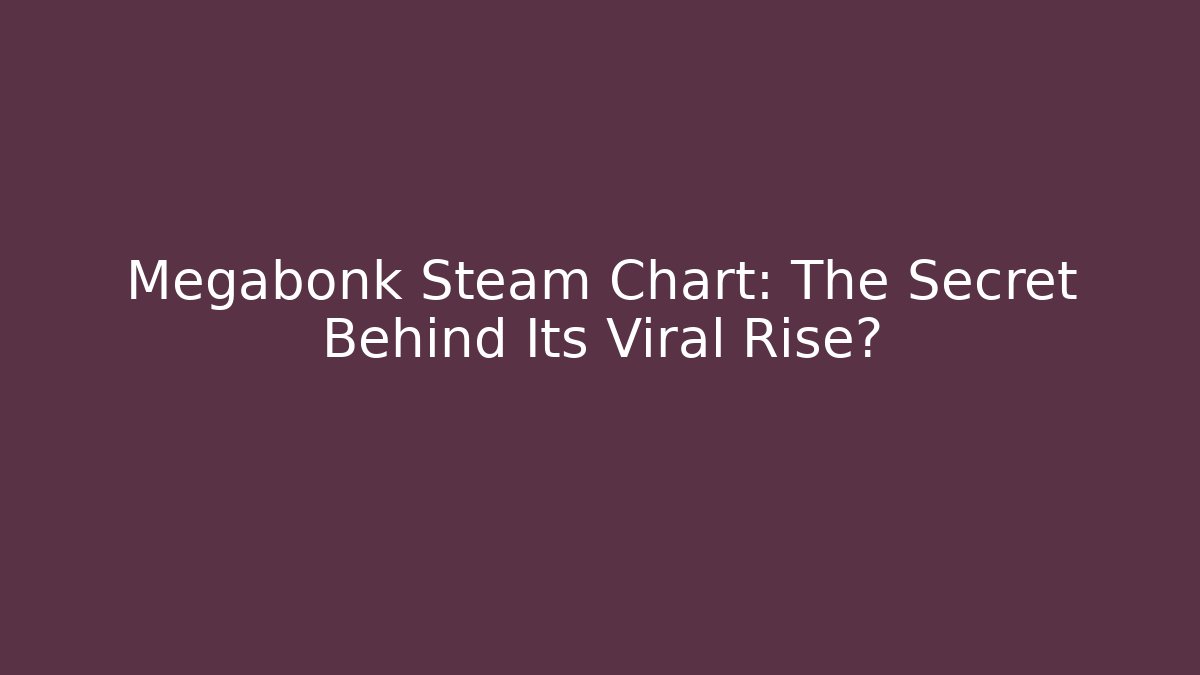 Megabonk Steam Chart: The Secret Behind Its Viral Rise?