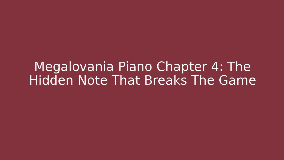 Megalovania Piano Chapter 4: The Hidden Note That Breaks The Game