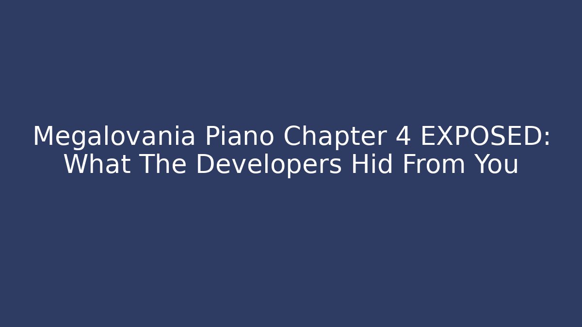 Megalovania Piano Chapter 4 EXPOSED: What The Developers Hid From You