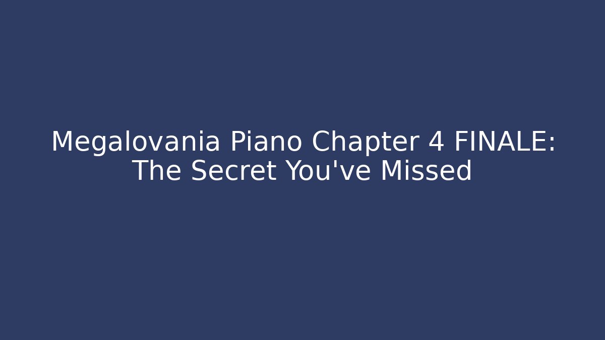 Megalovania Piano Chapter 4 FINALE: The Secret You've Missed