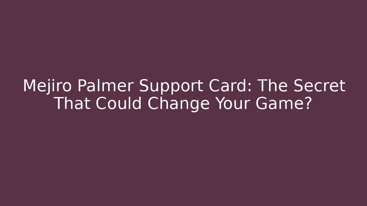 Mejiro Palmer Support Card: The Secret That Could Change Your Game?