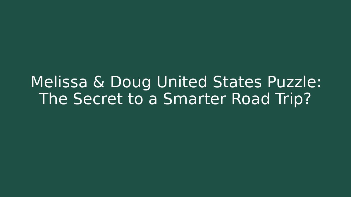 Melissa & Doug United States Puzzle: The Secret to a Smarter Road Trip?