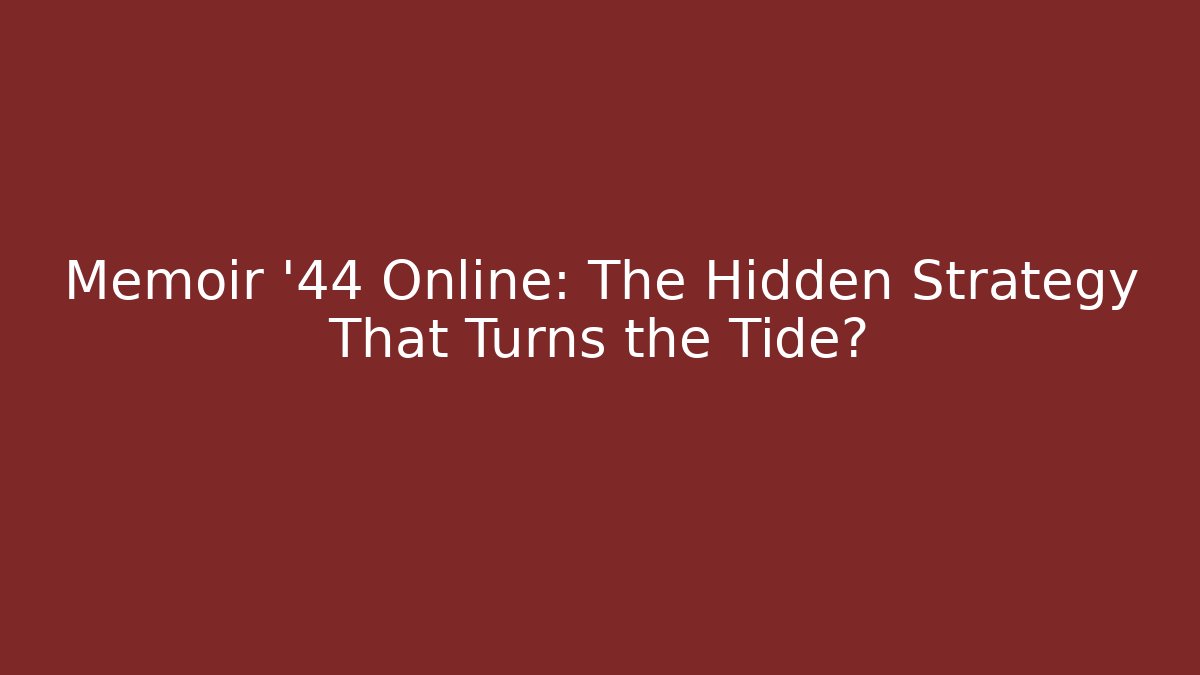 Memoir '44 Online: The Hidden Strategy That Turns the Tide?