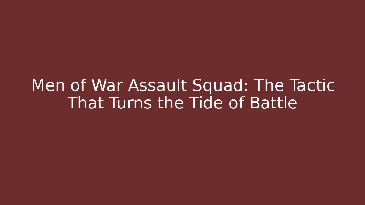 Men of War Assault Squad: The Tactic That Turns the Tide of Battle