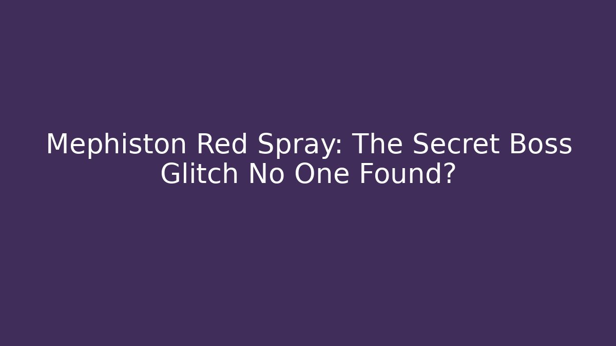 Mephiston Red Spray: The Secret Boss Glitch No One Found?