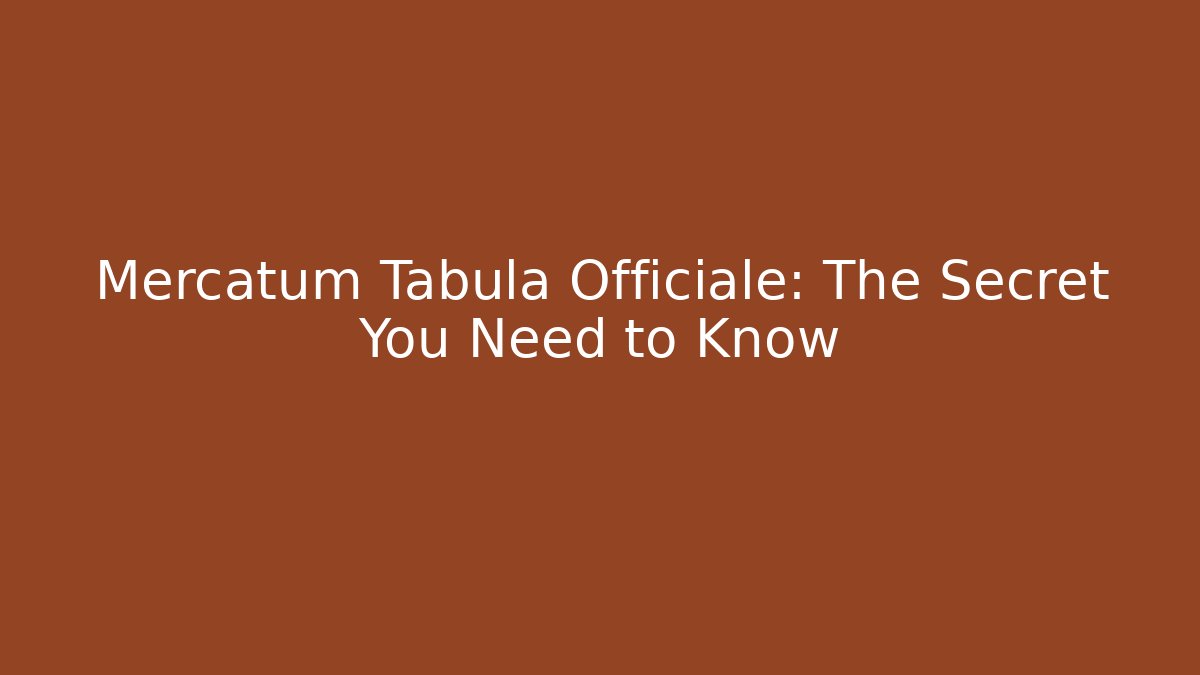 Mercatum Tabula Officiale: The Secret You Need to Know