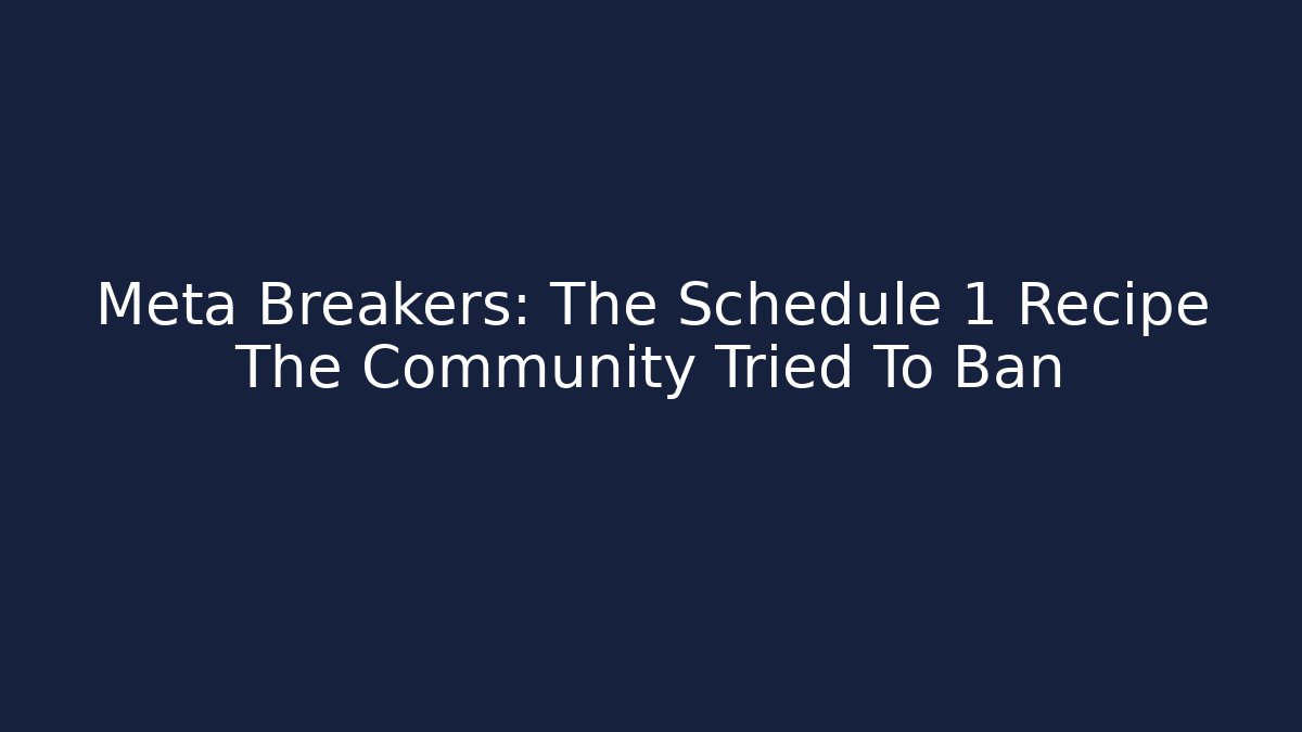 Meta Breakers: The Schedule 1 Recipe The Community Tried To Ban