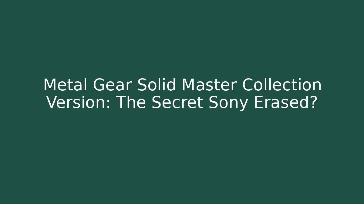Metal Gear Solid Master Collection Version: The Secret Sony Erased?