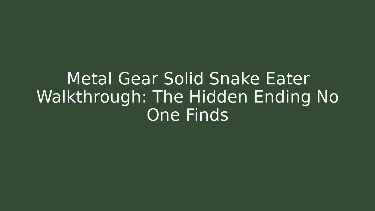 Metal Gear Solid Snake Eater Walkthrough: The Hidden Ending No One Finds