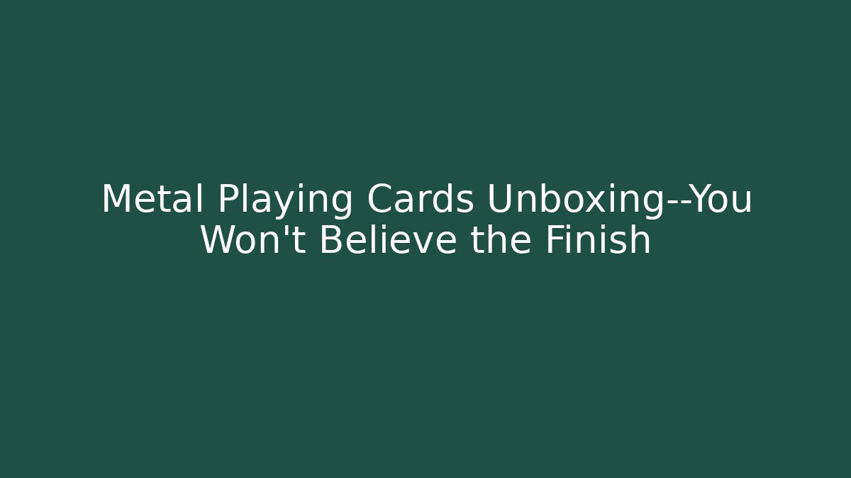 Metal Playing Cards Unboxing—You Won't Believe the Finish