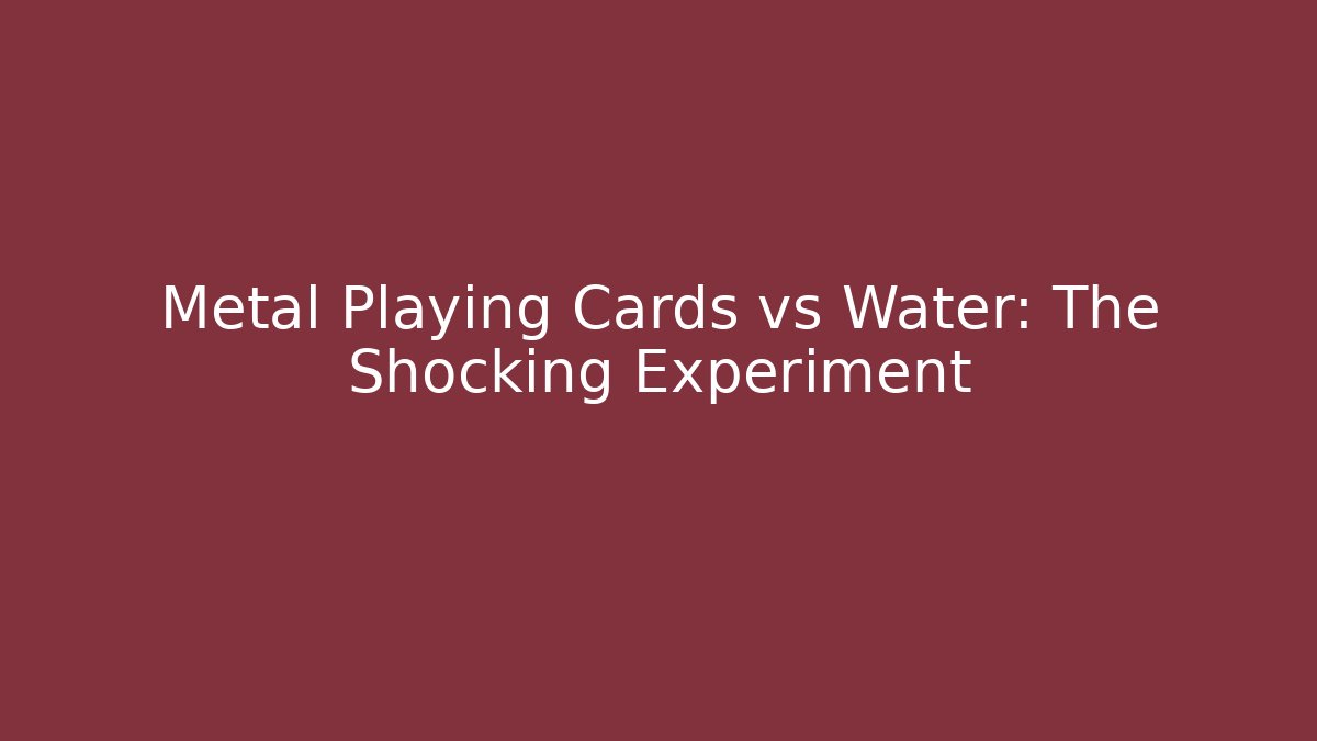 Metal Playing Cards vs Water: The Shocking Experiment