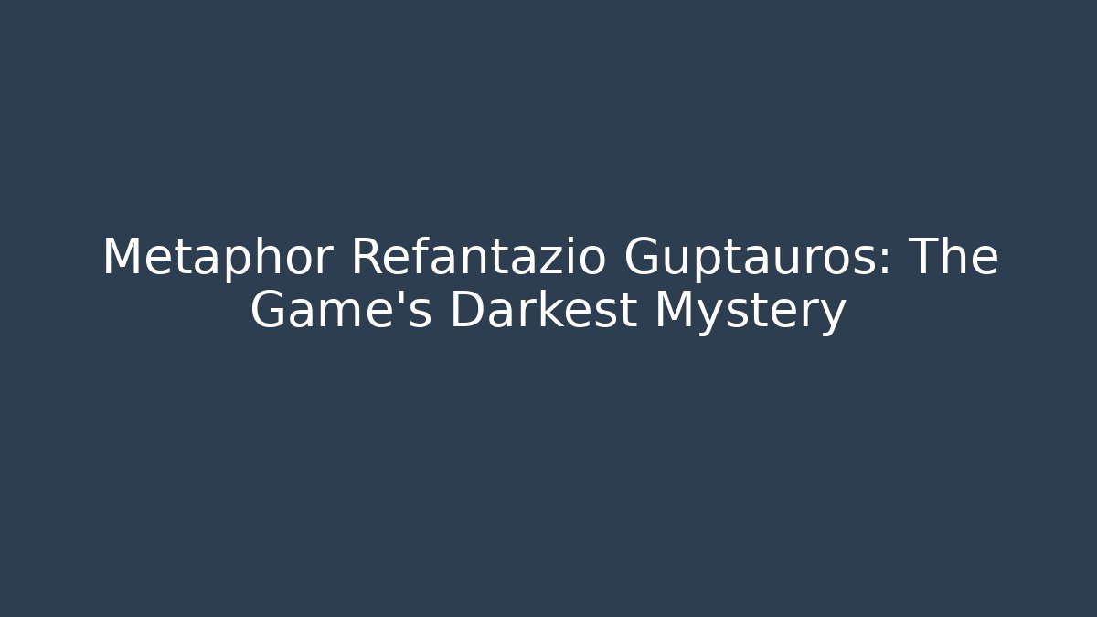 Metaphor Refantazio Guptauros: The Game's Darkest Mystery - Boomer Naturals