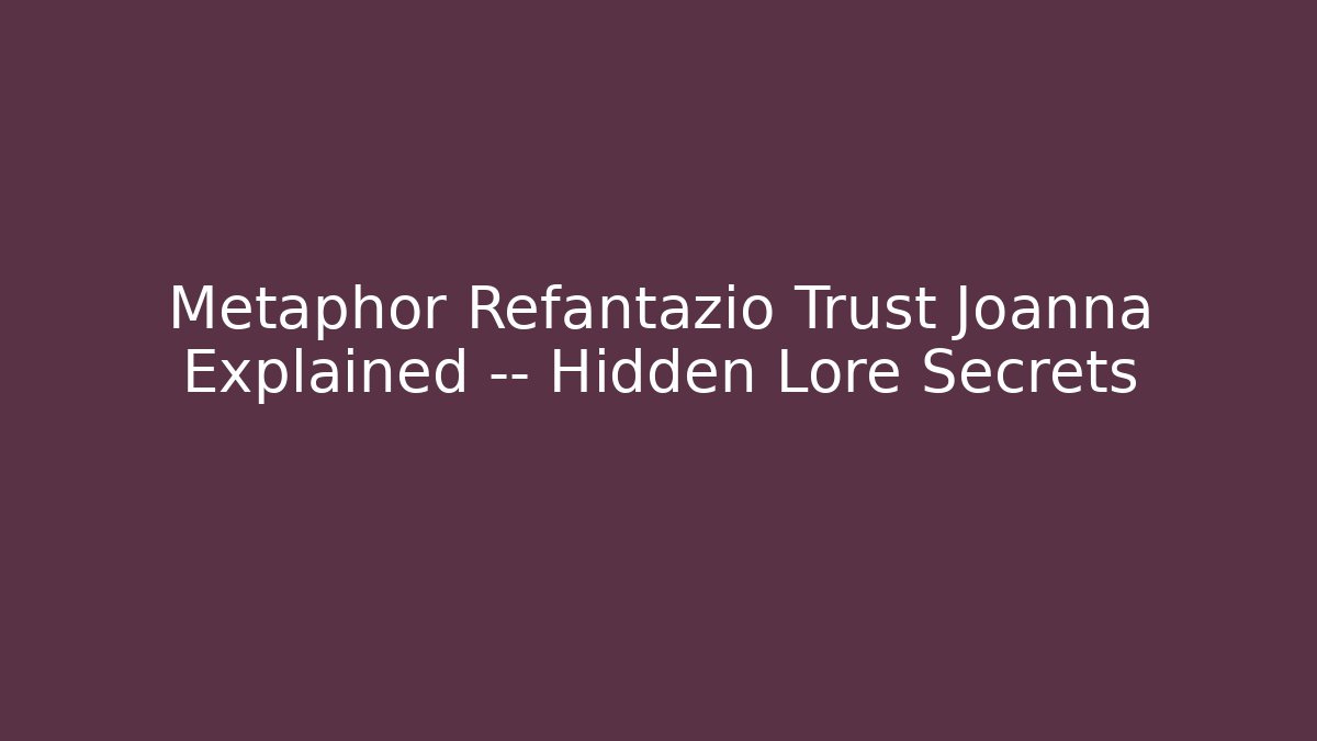 Metaphor Refantazio Trust Joanna Explained — Hidden Lore Secrets
