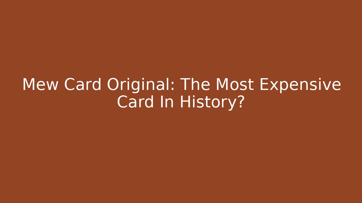 Mew Card Original: The Most Expensive Card In History?