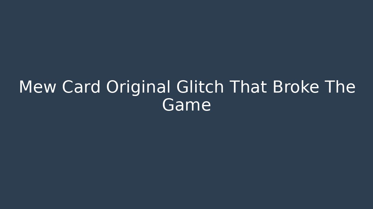 Mew Card Original Glitch That Broke The Game