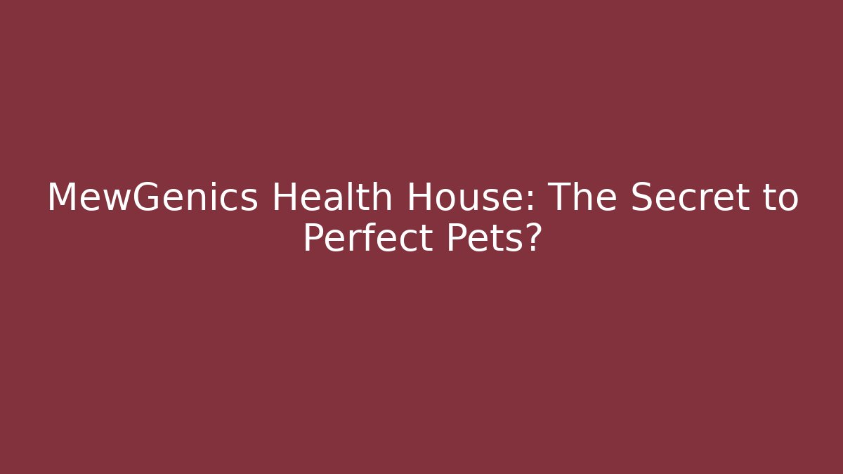 MewGenics Health House: The Secret to Perfect Pets?
