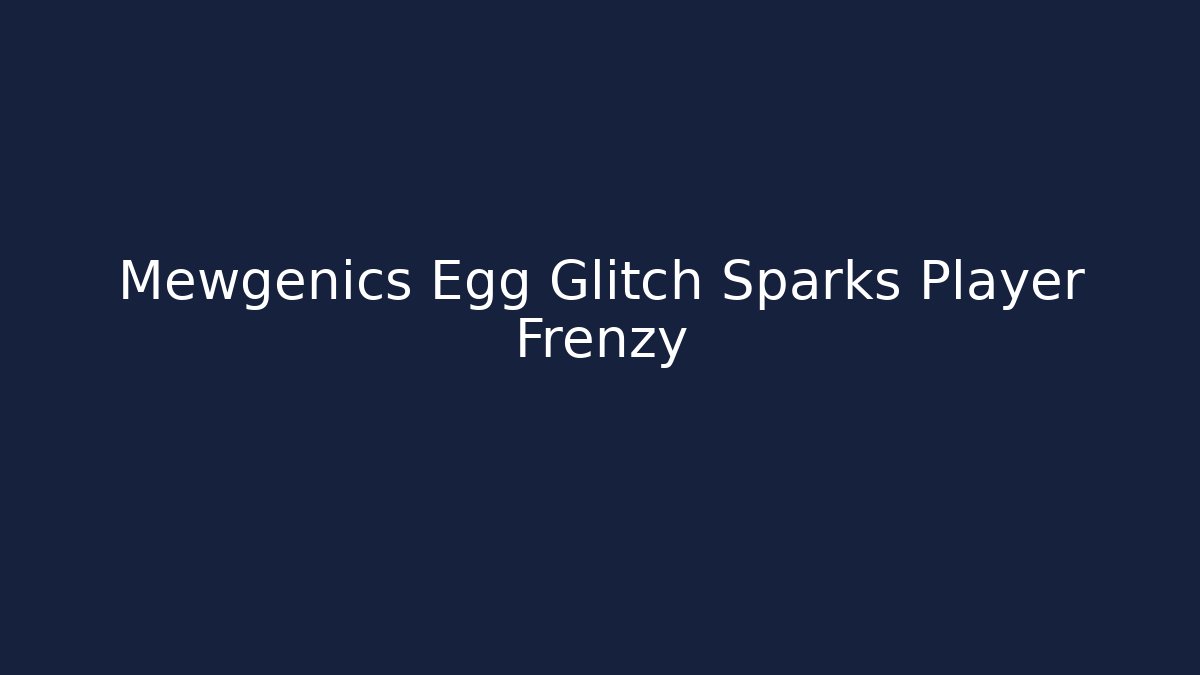 Mewgenics Egg Glitch Sparks Player Frenzy