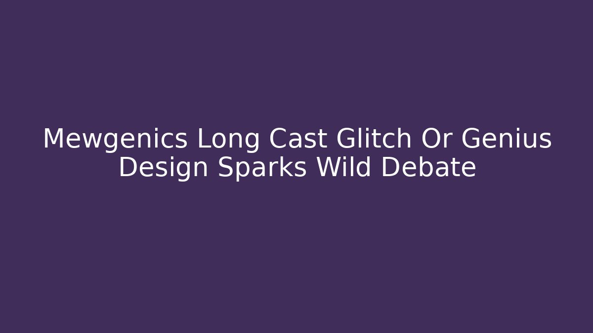 Mewgenics Long Cast Glitch Or Genius Design Sparks Wild Debate
