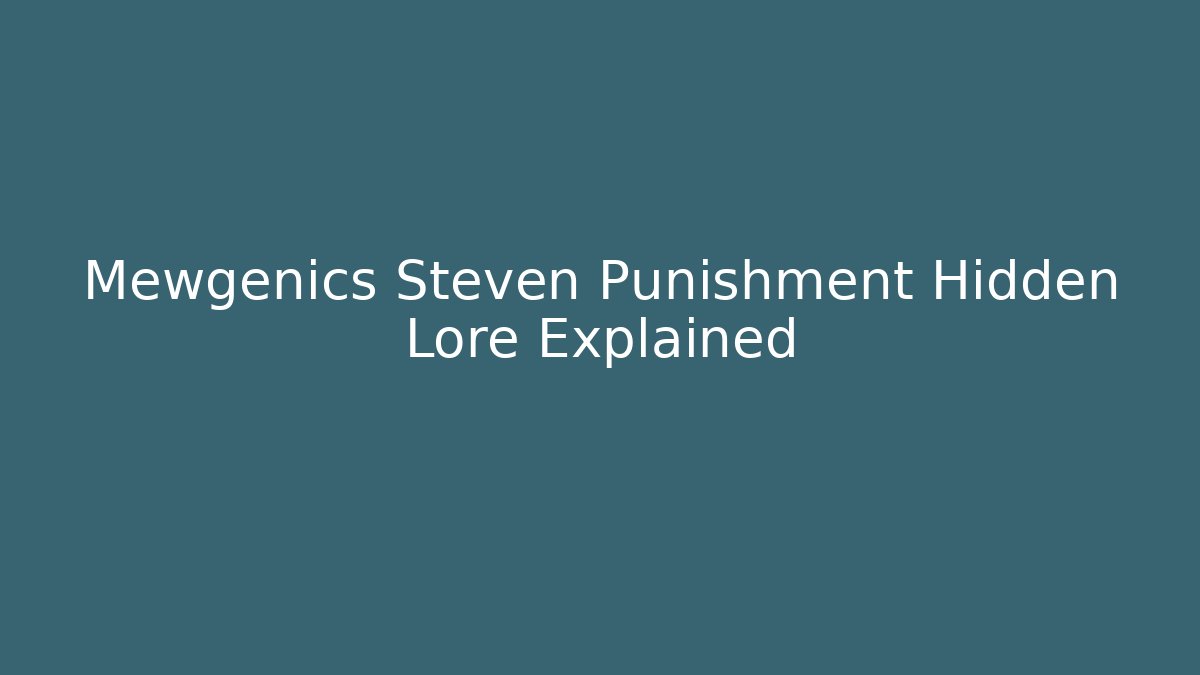 Mewgenics Steven Punishment Hidden Lore Explained