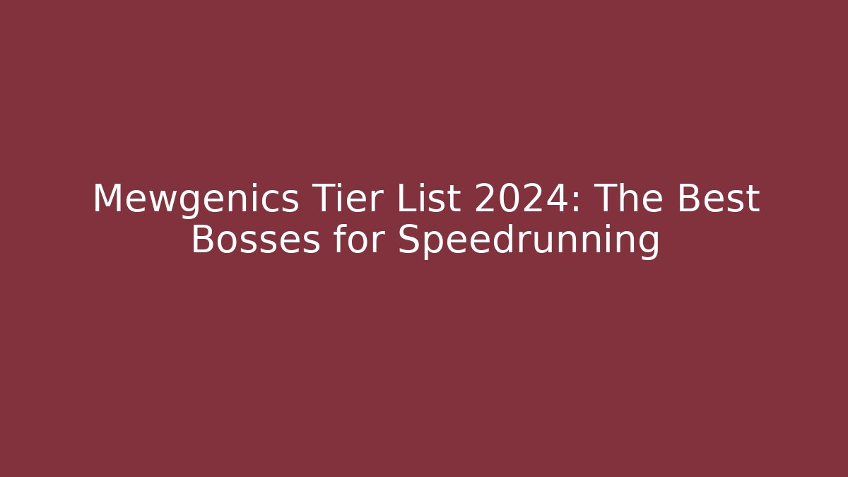 Mewgenics Tier List 2024: The Best Bosses for Speedrunning