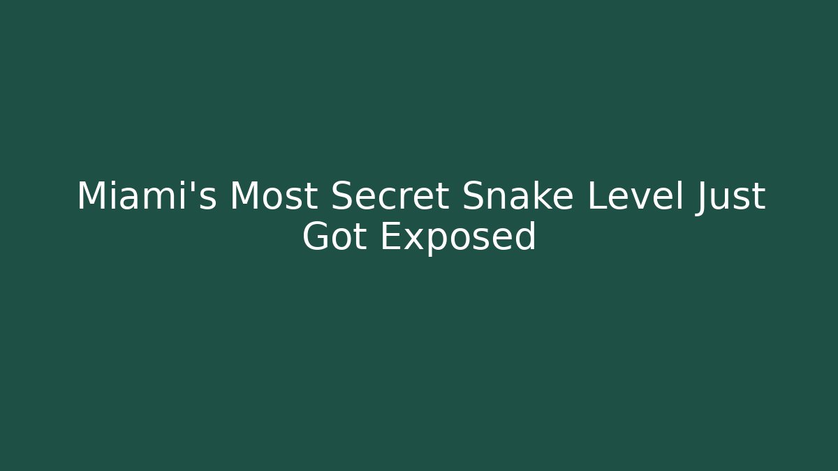 Miami’s Most Secret Snake Level Just Got Exposed
