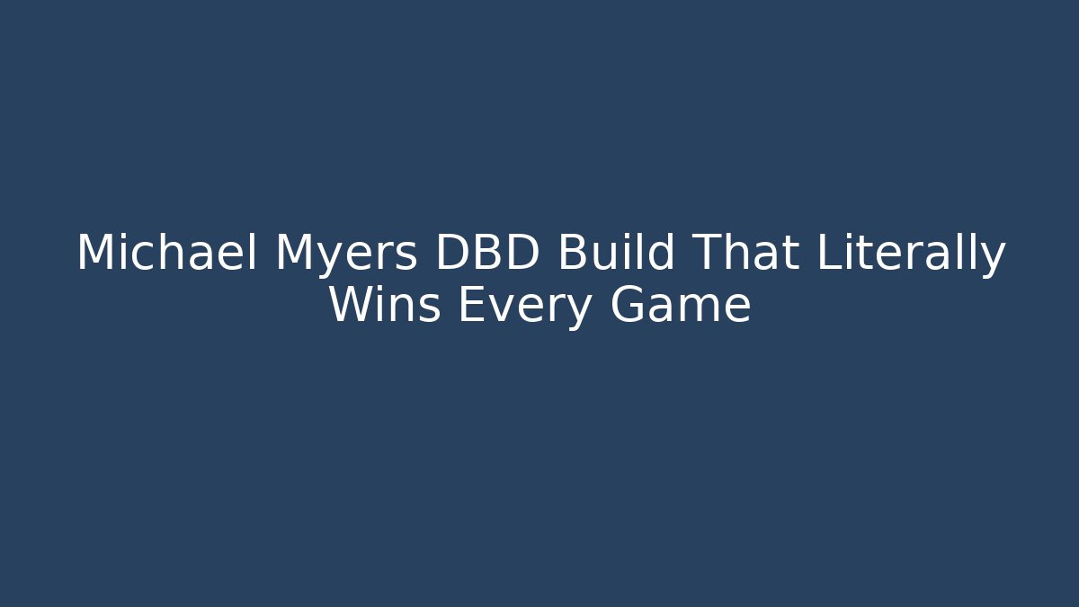 Michael Myers DBD Build That Literally Wins Every Game