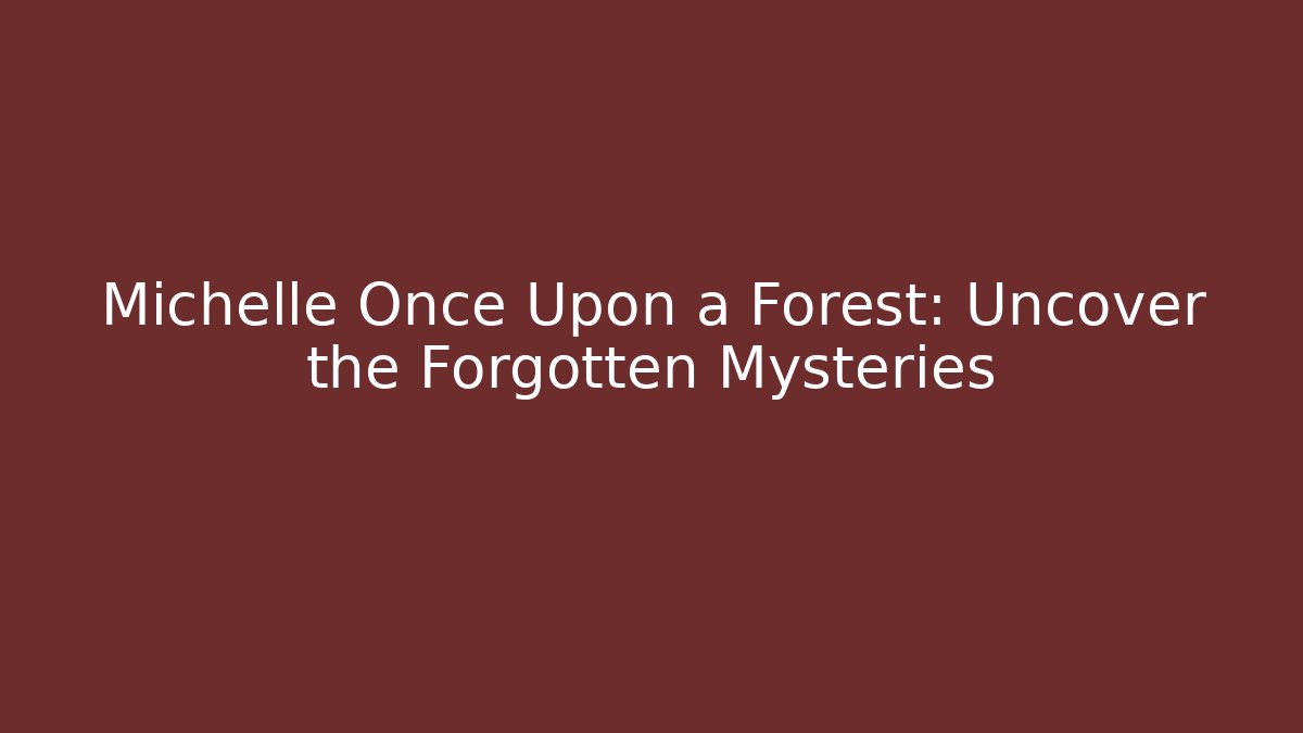 Michelle Once Upon a Forest: Uncover the Forgotten Mysteries