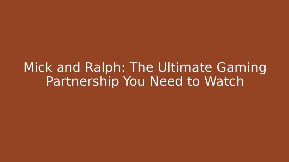Mick and Ralph: The Ultimate Gaming Partnership You Need to Watch