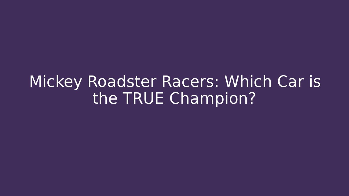 Mickey Roadster Racers: Which Car is the TRUE Champion?