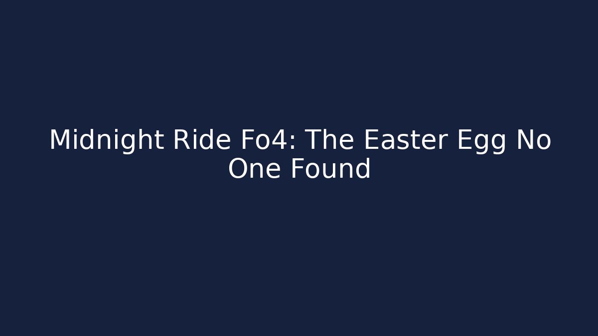 Midnight Ride Fo4: The Easter Egg No One Found