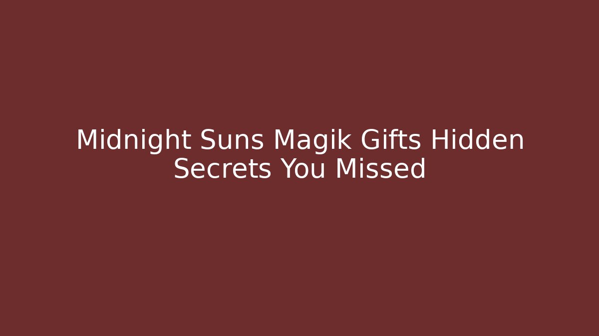 Midnight Suns Magik Gifts Hidden Secrets You Missed