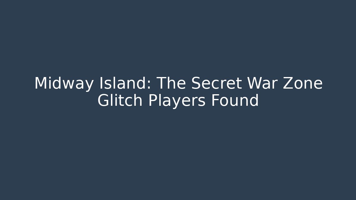Midway Island: The Secret War Zone Glitch Players Found